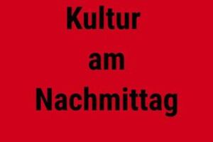 Endstation Sehnsucht -  Kultur am Nachmittag
